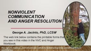 NONVIOLENT COMMUNICATION AND ANGER RESOLUTION George A Jacinto