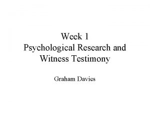 Week 1 Psychological Research and Witness Testimony Graham