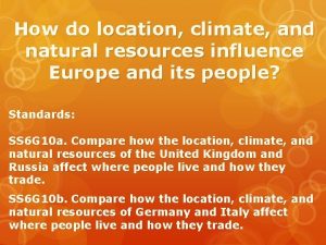 How do location climate and natural resources influence