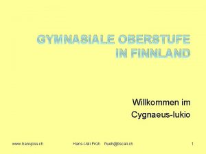 GYMNASIALE OBERSTUFE IN FINNLAND Willkommen im Cygnaeuslukio www