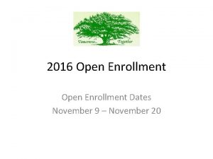 2016 Open Enrollment Dates November 9 November 20