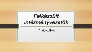 Felkszlt intzmnyvezetk Protokollok Protokollok Hatridnapl HR Protokoll Protokollok