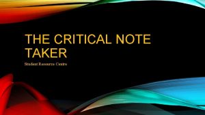 THE CRITICAL NOTE TAKER Student Resource Centre HABITS