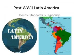 Post WWII Latin America Double Standards Hypocrisy Democracy