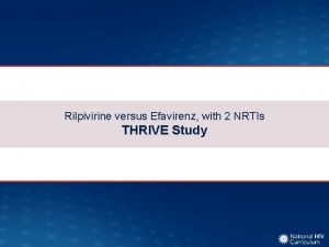 Rilpivirine versus Efavirenz with 2 NRTIs THRIVE Study