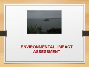 ENVIRONMENTAL IMPACT ASSESSMENT Environment Impact Assessment What is