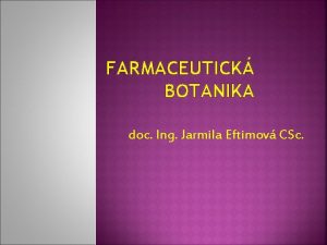 FARMACEUTICK BOTANIKA doc Ing Jarmila Eftimov CSc tuduje