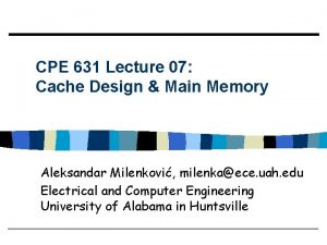 CPE 631 Lecture 07 Cache Design Main Memory