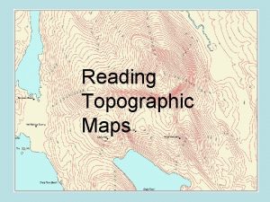 Reading Topographic Maps What is a topographic map
