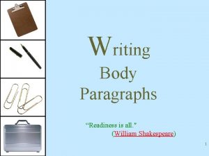 Writing Body Paragraphs Readiness is all William Shakespeare