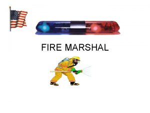 FIRE MARSHAL Duties and Responsibilities All ships shall