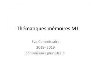 Thmatiques mmoires M 1 Eva Commissaire 2018 2019