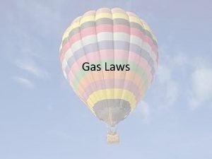 Gas Laws The gas laws are simple mathematical