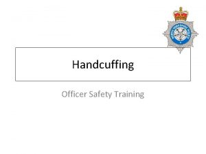 Handcuffing Officer Safety Training Objectives Justification in using