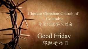 Chinese Christian Church of Columbia Good Friday Welcome