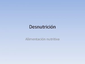 Desnutricin Alimentacin nutritiva Hay cuatro mecanismos que pueden