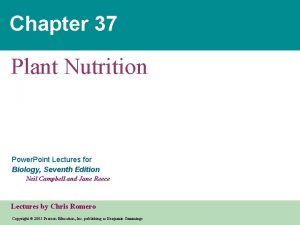 Chapter 37 Plant Nutrition Power Point Lectures for