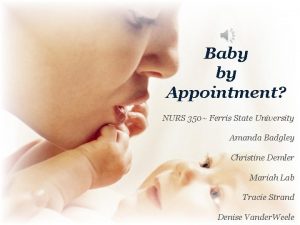 Baby by Appointment NURS 350 Ferris State University