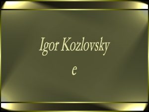 Igor Kozlovsky nasceu em Slobodskoi regio de Kirov