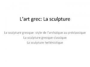 Lart grec La sculpture grecque style de larchaque