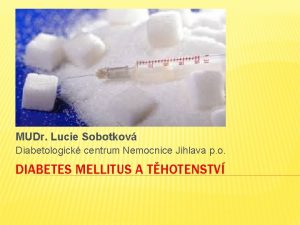 MUDr Lucie Sobotkov Diabetologick centrum Nemocnice Jihlava p