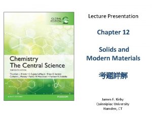 Lecture Presentation Chapter 12 Solids and Modern Materials