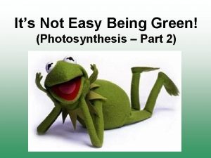 Its Not Easy Being Green Photosynthesis Part 2