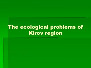 The ecological problems of Kirov region Kirov region