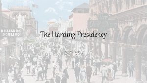 The Harding Presidency 1920 1923 The Harding Presidency