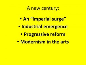 A new century An imperial surge Industrial emergence