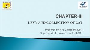 CHAPTERIII LEVY AND COLLECTION OF GST Prepared by