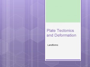 Plate Tectonics and Deformation Landforms Unifying Theory Plate