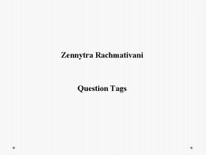 Zennytra Rachmativani Question Tags Question Tags is a