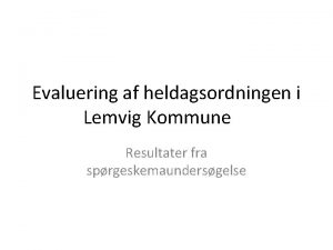 Evaluering af heldagsordningen i Lemvig Kommune Resultater fra