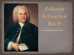 Johann Sebastian Bach von Koschina Anna 10 A