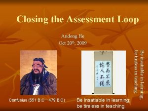 Closing the Assessment Loop Andong He Oct 20