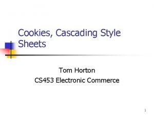 Cookies Cascading Style Sheets Tom Horton CS 453