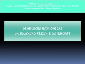 EEFEUSP Departamento de Esporte Disciplina DIMENSES ECONMICAS E