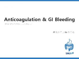 Anticoagulation GI Bleeding 2019 3 7 Pf R