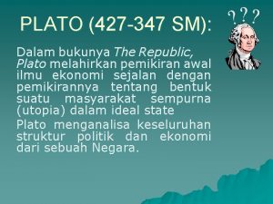 PLATO 427 347 SM Dalam bukunya The Republic