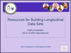 Resources for Building Longitudinal Data Sets Kathy Hebbeler