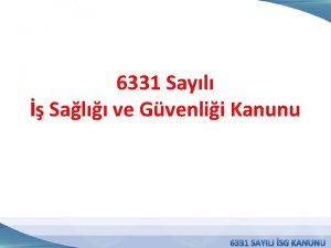 6331 Sayl Sal ve Gvenlii Kanunu SALII VE