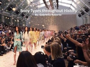 Body Types throughout History By Gabriella Ruberto 1292