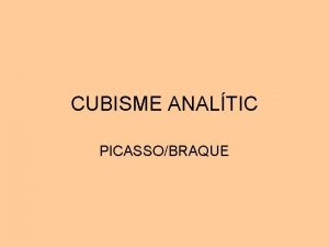 CUBISME ANALTIC PICASSOBRAQUE El cubisme Picasso i Braque