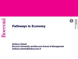 Pathways in Economy Stefano Olmeti Bocconi University and