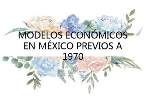 MODELOS ECONMICOS EN MXICO PREVIOS A 1970 MODELO