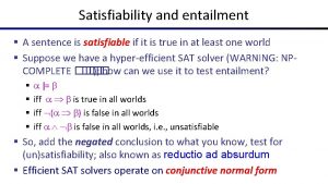 Satisfiability and entailment A sentence is satisfiable if