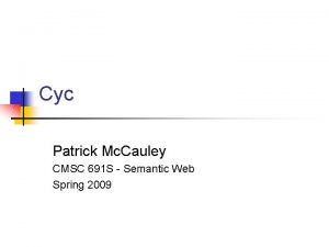 Cyc Patrick Mc Cauley CMSC 691 S Semantic