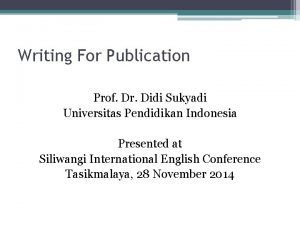 Writing For Publication Prof Dr Didi Sukyadi Universitas