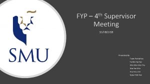 FYP 4 th Supervisor Meeting 13082018 Presented By